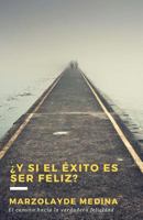 �y Si El �xito Es Ser Feliz?: El Camino Hacia La Verdadera Felicidad 1541035348 Book Cover