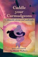 Cuddle Your Curmudgeons: Domestic Storms and Sunbreaks 1494369192 Book Cover