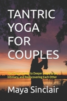 TANTRIC YOGA FOR COUPLES: The Playful Guide to Deeper Connection, Intimacy, and Rediscovering Each Other B0HFVDH4WK Book Cover