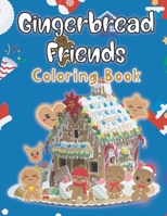 Gingerbread Friends Coloring Book: Featuring Adorable and Delicious Cookies and Christmas Candy for Kids and Teens B08HTM7T4D Book Cover