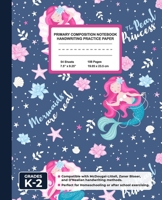Primary Composition Notebook Handwriting Practice Paper: Mermaids Are Real Blank Writing Sheets for Kindergarten to 2nd Grade Elementary Students, School Exercise Book for Kids 1712556185 Book Cover