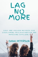 LAG NO MORE: Easy and Proven Methods for Overcoming Procrastination and Improving Efficiency B08YQVB246 Book Cover