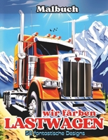 wir färben LASTWAGEN: 50 exklusive Lkw-Designs zum Verwandeln in individuelle Kunstwerke für Liebhaber von leistungsstarken Fahrzeugen! (German Edition) B0DQV861HZ Book Cover