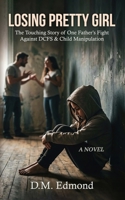 Losing Pretty Girl: The Touching Story of One Father's Fight Against DCFS & Child Manipulation B0H8Q9LYW6 Book Cover
