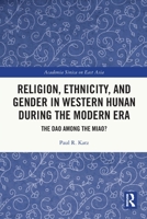 Religion, Ethnicity, and Gender in Western Hunan During the Modern Era: The DAO Among the Miao? 103206644X Book Cover