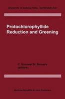 Protochlorophyllide Reduction and Greening (Advances in Agricultural Biotechnology) 9024729548 Book Cover