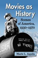Movies as History: Scenes of America, 1930-1970 0786446374 Book Cover