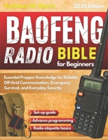 Baofeng Radio Bible for Beginners: Essential Prepper Knowledge for Reliable Off-Grid Communication, Emergency Survival, and Everyday Security B0FJWXH7CV Book Cover