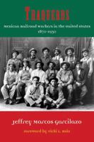 Traqueros: Mexican Railroad Workers in the United States, 1870-1930 (Volume 6) 157441464X Book Cover