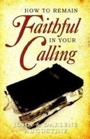 How to Remain Faithful in Your Calling 1933899034 Book Cover