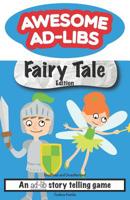 Awesome Ad-Libs Fairy Tale Edition: An Ad-Lib Story Telling Game 1072926148 Book Cover