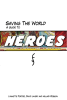 Saving the World: A Guide to Heroes 1550228056 Book Cover