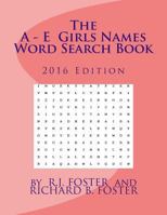 The A-E Girls Names Word Search Book: 2016 Edition 1539302881 Book Cover