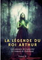 La Légende du roi Arthur: Tome 2: Les amours de Lancelot - Le roman de Galehaut 153722588X Book Cover