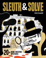 Sleuth & Solve: 20+ Mind-Twisting Mysteries: (Mystery Book for Kids and Adults, Puzzle and Brain Teaser Book for All Ages) 1452177139 Book Cover