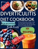 Diverticulitis Cookbook for Beginners 2024: 101 Easy and Delicious Recipes to Heal Your Gut, Reduce Inflammation, and Prevent Flare-Ups with a 30-Day B0CRZ7JVPB Book Cover