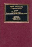 Neuro-Linguistic Programming: Volume I (The Study of the Structure of Subjective Experience) 0916990079 Book Cover