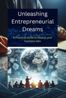Unleashing Entrepreneurial Dreams: A Practical Guide to Realize your business idea B0CTN7YKB4 Book Cover