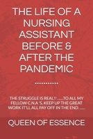THE LIFE OF A NURSING ASSISTANT BEFORE & AFTER THE PANDEMIC ...........: THE STRUGGLE IS REAL!! .......TO ALL MY FELLOW C.N.A 'S, KEEP UP THE GREAT WORK IT'LL ALL PAY OFF IN THE END. ...... B0DZPKTPBT Book Cover