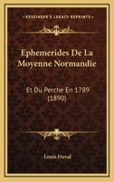 Ephemerides De La Moyenne Normandie: Et Du Perche En 1789 (1890) 1168085918 Book Cover