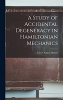A study of accidental degeneracy in Hamiltonian mechanics 1019255455 Book Cover