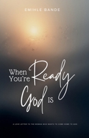 When You're Ready, God is: A Love Letter To The Woman Who Wants To Come Home To God (Christian Girl Guides) B0GF3PJXK1 Book Cover