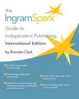 The Ingramspark Guide to Independent Publishing, International Edition 1943328986 Book Cover