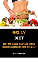 Belly Diet: Easy and Tested Recipes to Simple Weight Loss Plan to Burn Belly Fat 1990666388 Book Cover