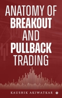 Anatomy of Breakout and Pullback Trading B0DPMHRMMC Book Cover