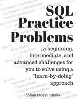 SQL Practice Problems: 57 Beginning, Intermediate, and Advanced Challenges for You to Solve Using a "Learn-By-Doing" Approach 1520807635 Book Cover