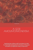 A GOD AMOUNTOFMONEYISM:: "Awaiting thee military staff committee for titles for finish with writing time for finishes of 'financial reritualism: prospective treaty components" B0GHR7Q6HR Book Cover