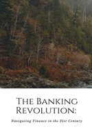 The Banking Revolution: Navigating Finance in the 21st Century: Navigati 108797075X Book Cover