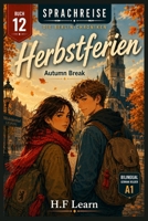 Herbstferien / Autumn Break – (Sprachreise: Die Berlin-Chroniken, Buch 12): Bilingual German English Graded Reader for Beginners (CEFR A1) Learn ... Series (Books 1–20)) (German Edition) B0HBN9QKXS Book Cover