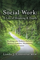 Social Work: A Life of Meaning and Depth: Working with Dialysis Patients, Military Families, Disabilities and more B0CNJZ1DDS Book Cover