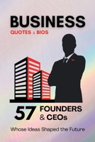 Quotes & Bios – BUSINESS Edition: 57 Founders & CEOs, Whose Ideas Shaped the Future B0FFM7GLJ9 Book Cover