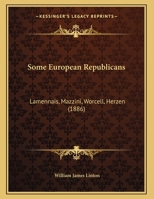 Some European Republicans: Lamennais, Mazzini, Worcell, Herzen (1886) 1104306549 Book Cover