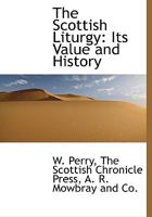 The Scottish Liturgy: Its Value and History 1016936192 Book Cover