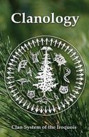 Clanology: Clan System of the Iroquois 1984233254 Book Cover