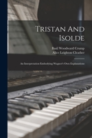 Tristan And Isolde: An Interpretation Embodying Wagner's Own Explanations 1017854211 Book Cover