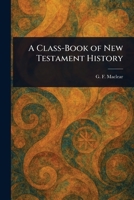 A Class-Book of New Testament History 1023439751 Book Cover