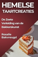 Hemelse Taartcreaties: De Zoete Verleiding van de Bakkerskunst (Dutch Edition) 1835861709 Book Cover