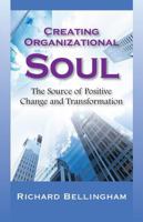 Creating Organizational Soul: The Source of Positive Change and Transformation 159996189X Book Cover