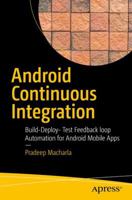 Android Continuous Integration: Build-Deploy-Test Automation for Android Mobile Apps 1484227956 Book Cover