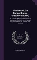 The Men of the Barma-Grande (Baousse-Rousse): An Account of the Objects Collected in the Museum Praehistoricum, Founded by Commendatore Th. Hanbury Near Mentone 0530533324 Book Cover