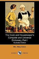 The Cook and Housekeeper's Complete and Universal Dictionary, Part I 1409987515 Book Cover