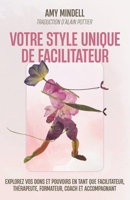 Votre style unique de facilitateur: Explorez vos dons et pouvoirs en tant que facilitateur, thérapeute, formateur, coach et accompagnant (French Edition) 2959205413 Book Cover