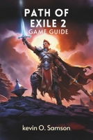 Path of Exile 2: Game guide: Expert Strategies, Build Customization, and Mastery of Wraeclast’s Endgame Challenges B0DR9GS7GK Book Cover