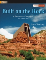 Built on the Rock: A Reformation Celebration for Piano Solo 1429121742 Book Cover