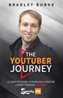 The YouTuber Journey: A Complete Guide to Pursuing a Creative Career Through YouTube 1640851801 Book Cover