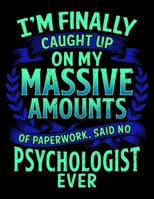 I'm Finally Caught Up On My Massive Amounts Of Paperwork, Said No Psychologist Ever: I'm Finally Caught Up On My Paperwork Said No Psychologist Blank Sketchbook to Draw and Paint (110 Empty Pages, 8.5 1712720341 Book Cover